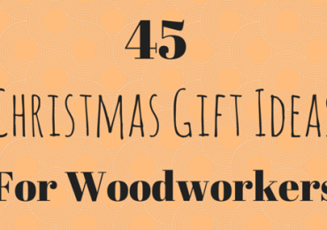 45 Christmas Gift Ideas for Woodworkers